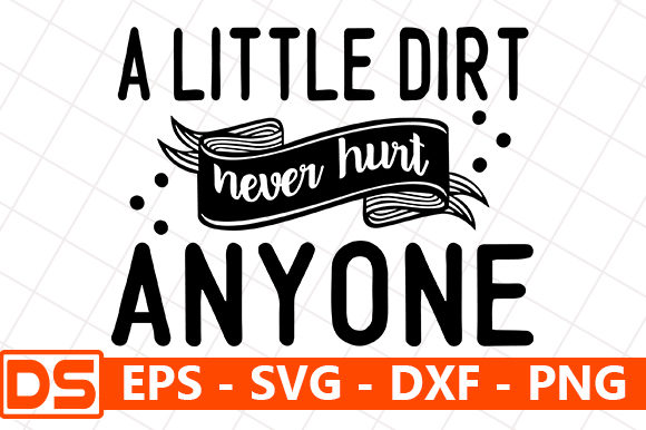 A Little Dirt Never Hurt Anyone