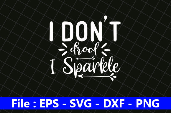 I Don’t Drool I Sparkle Graphics and Crafts