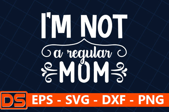 I'm Not a Regular Mom Graphics and Crafts