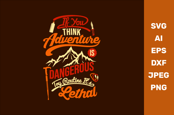If You Think Adventure is Dangerous Try Routine It's Lethal Graphics and Crafts
