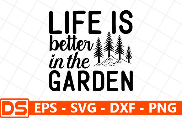 Life is Better in the Garden Graphics and Crafts
