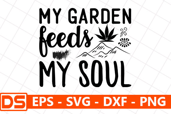 My Garden Feeds My Soul Graphics and Crafts