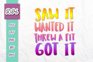 Saw It Wanted It Threw a Fit Sublimation Graphics