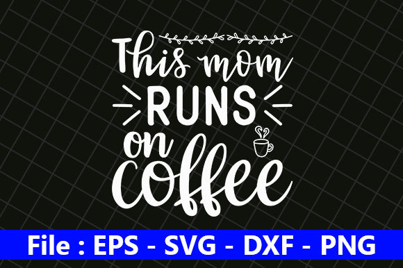 This Mom Runs on Coffee Graphics & Crafts