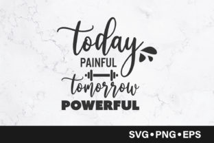Today Painful Tomorrow Powerful Graphics and Crafts
